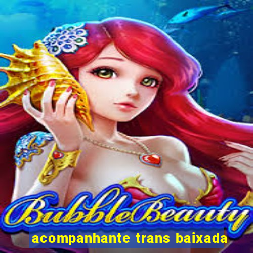 acompanhante trans baixada